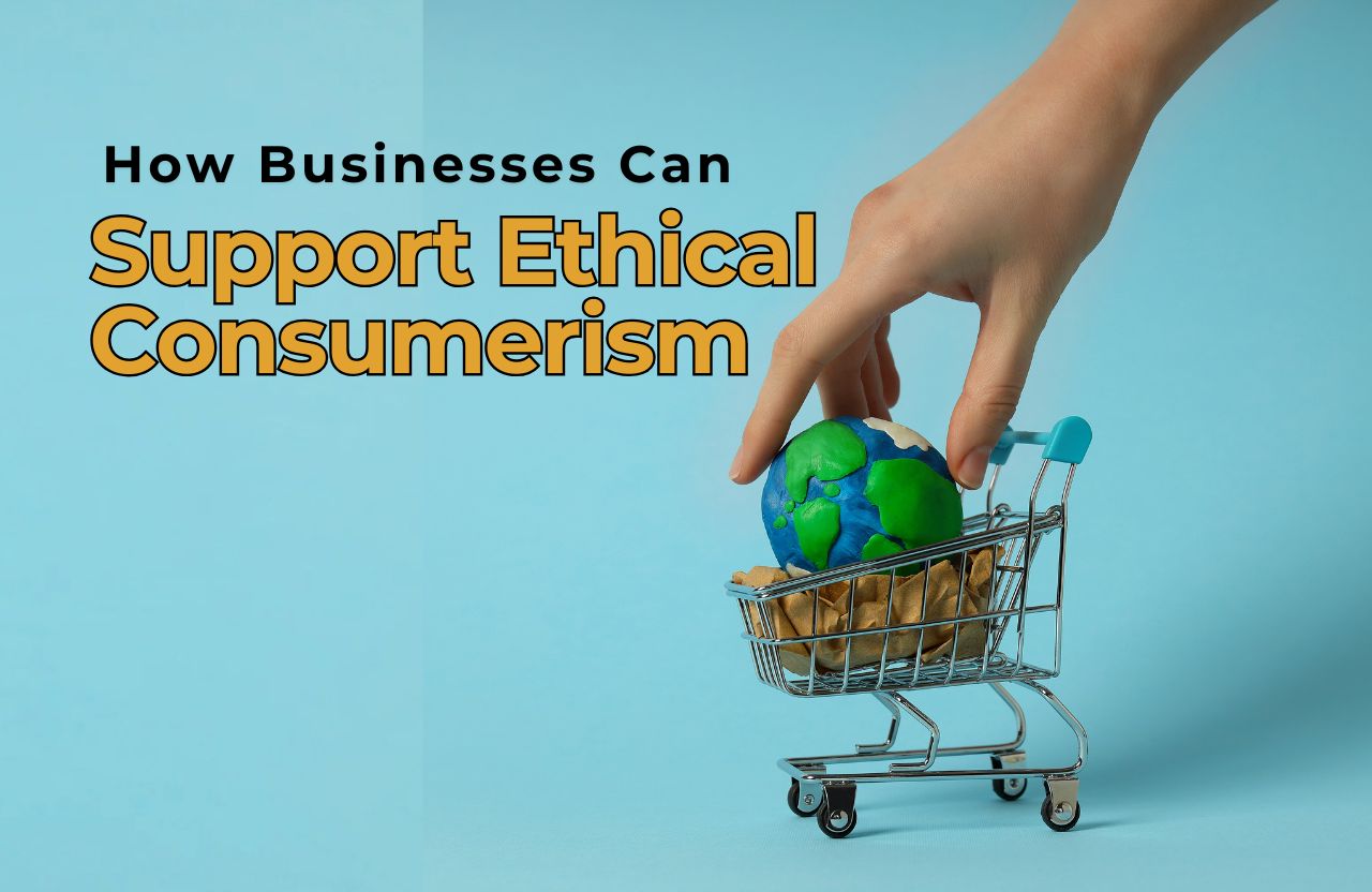 How Businesses Can Support Ethical Consumerism