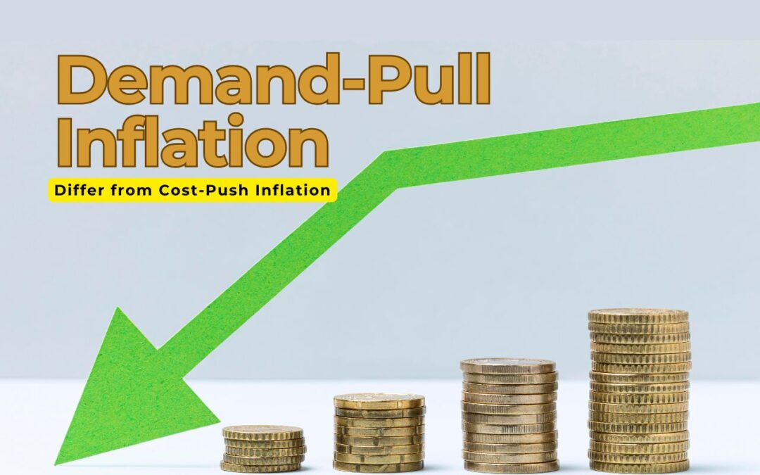 How Does Demand-Pull Inflation Differ from Cost-Push Inflation?