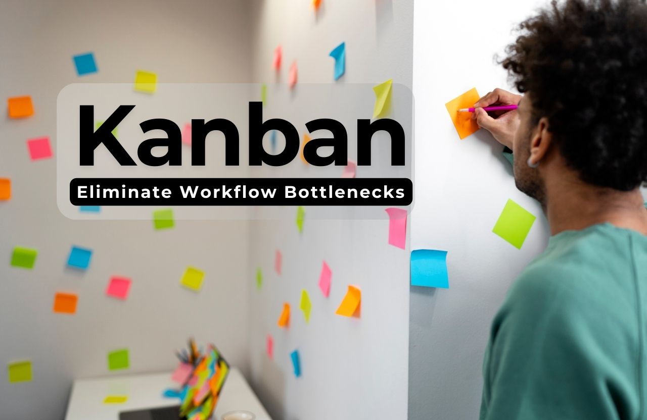 How Kanban Helps Boost Productivity and Eliminate Workflow Bottlenecks