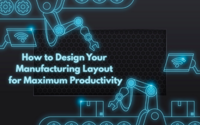 How to Design Your Manufacturing Layout for Maximum Productivity