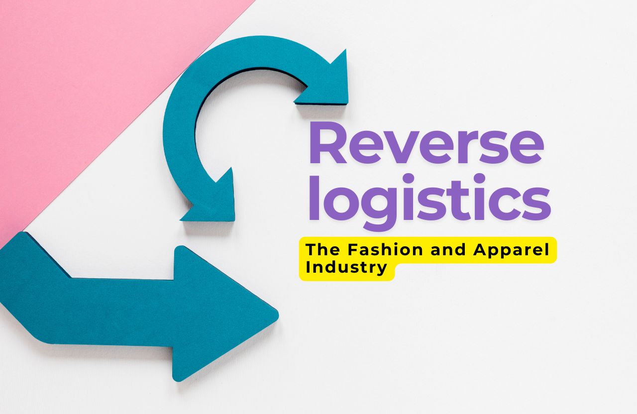 Reverse Logistics Strategies for the Fashion and Apparel Industry