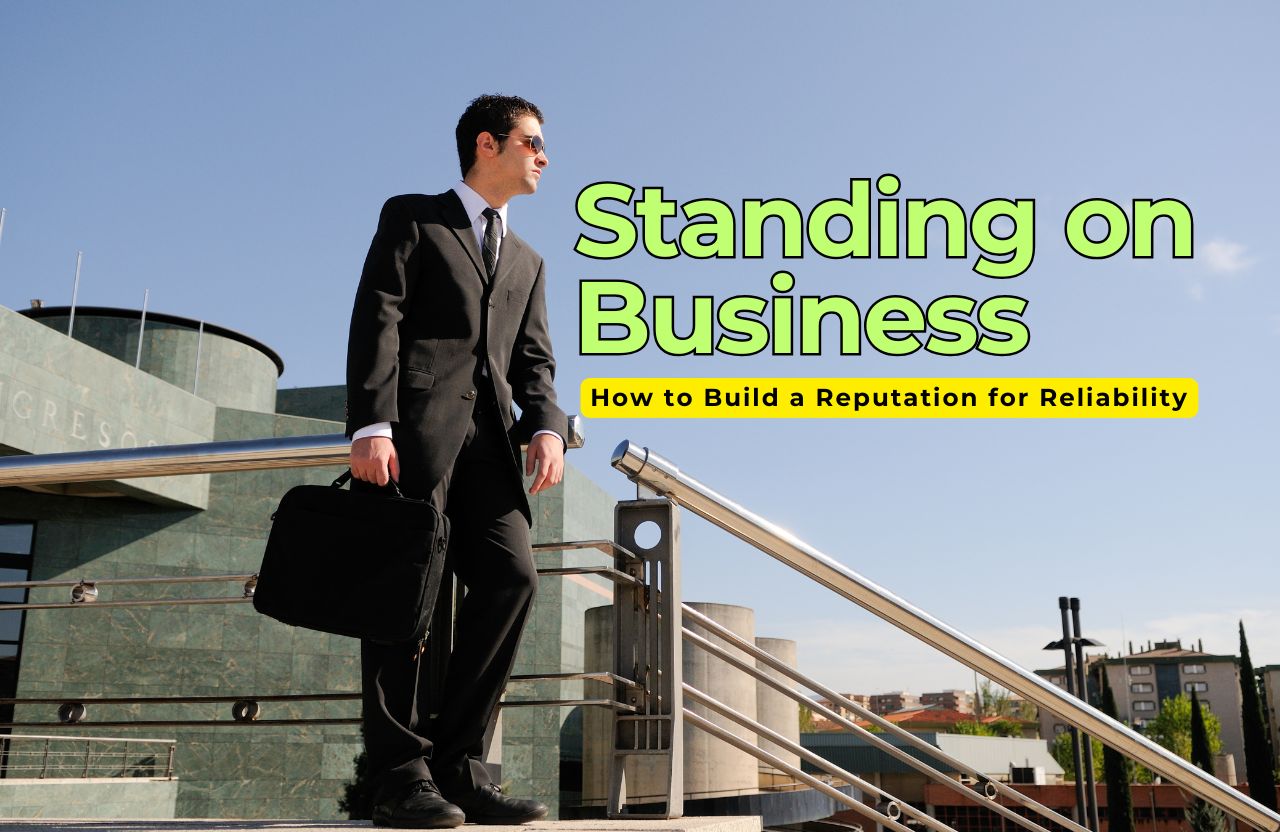 Standing on Business at Work: How to Build a Reputation for Reliability