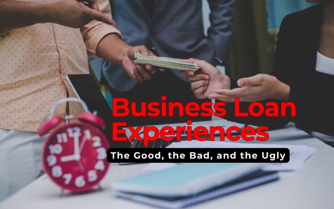 The Good, the Bad, and the Ugly: Business Loan Experiences!