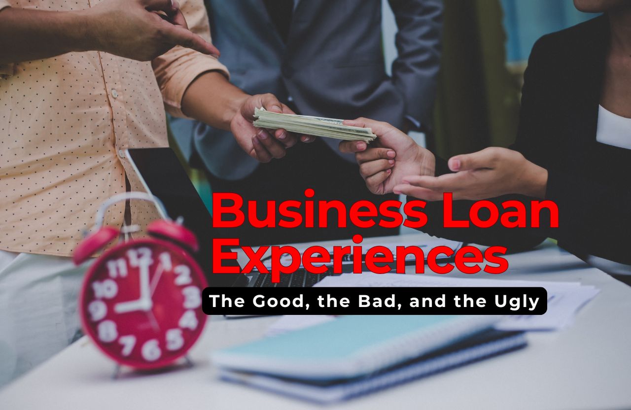The Good, the Bad, and the Ugly: Business Loan Experiences!