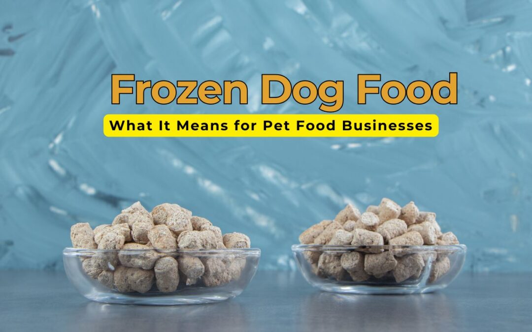 The Rise of Frozen Dog Food: What It Means for Pet Food Businesses