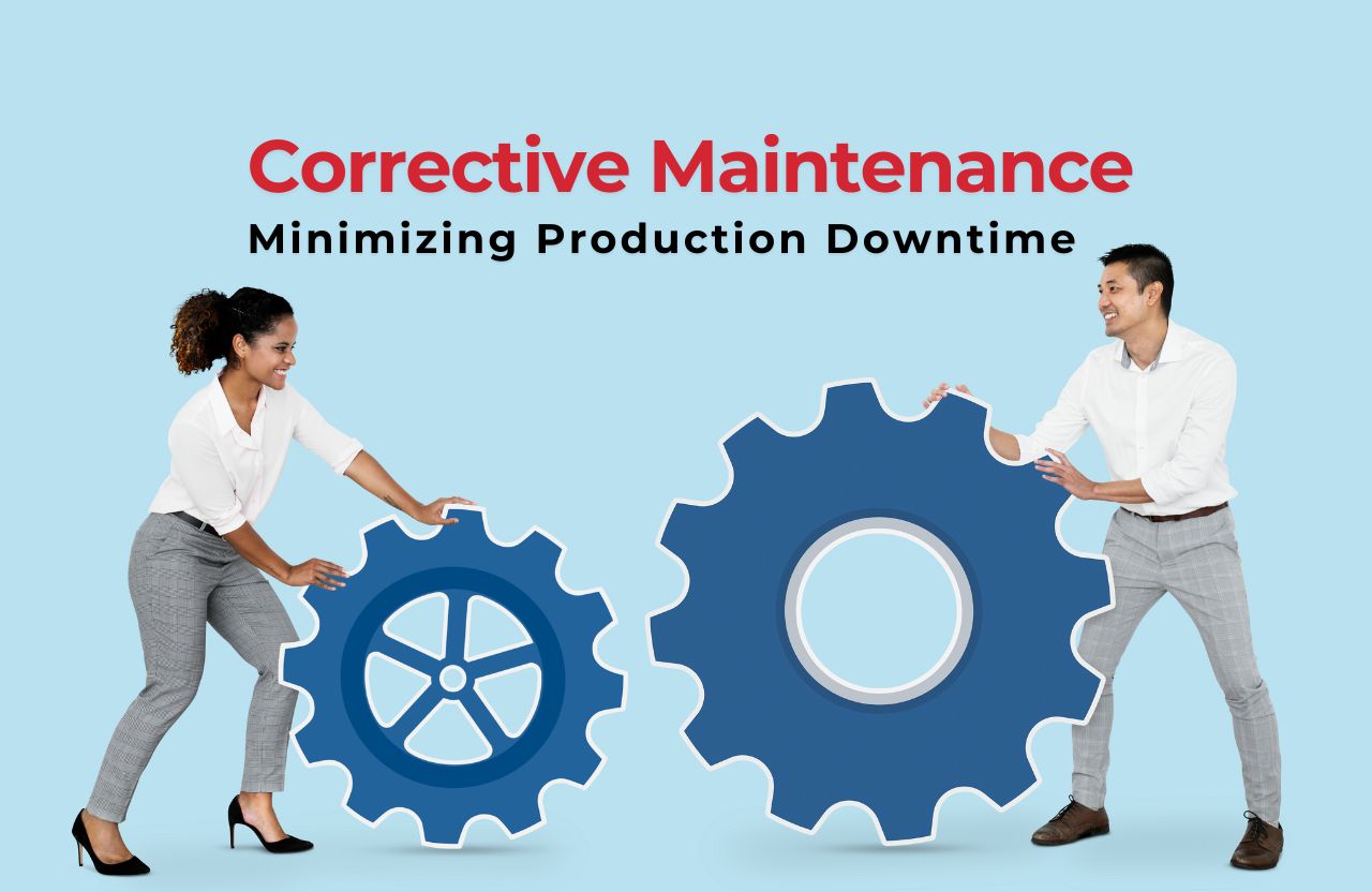 The Role of Corrective Maintenance in Minimizing Production Downtime