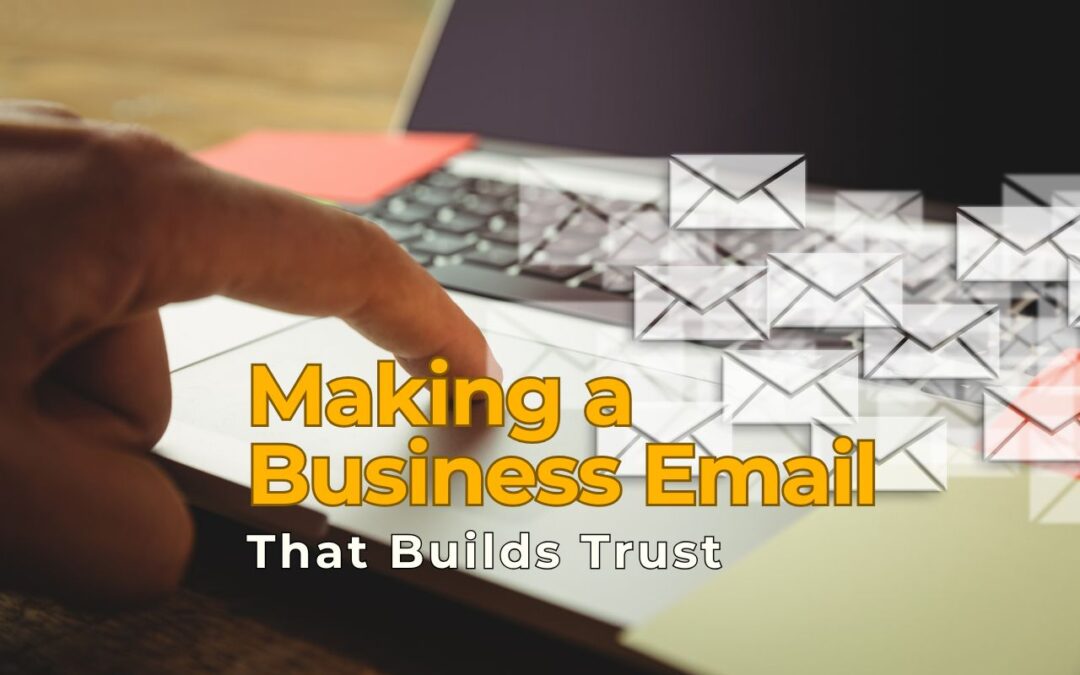 Top Tips for Making a Business Email That Builds Trust