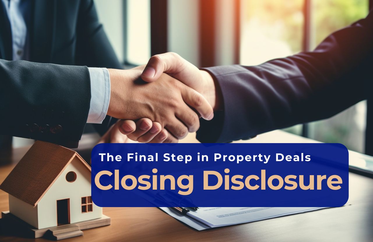 Understanding the Final Step in Property Deals: The Closing Disclosure