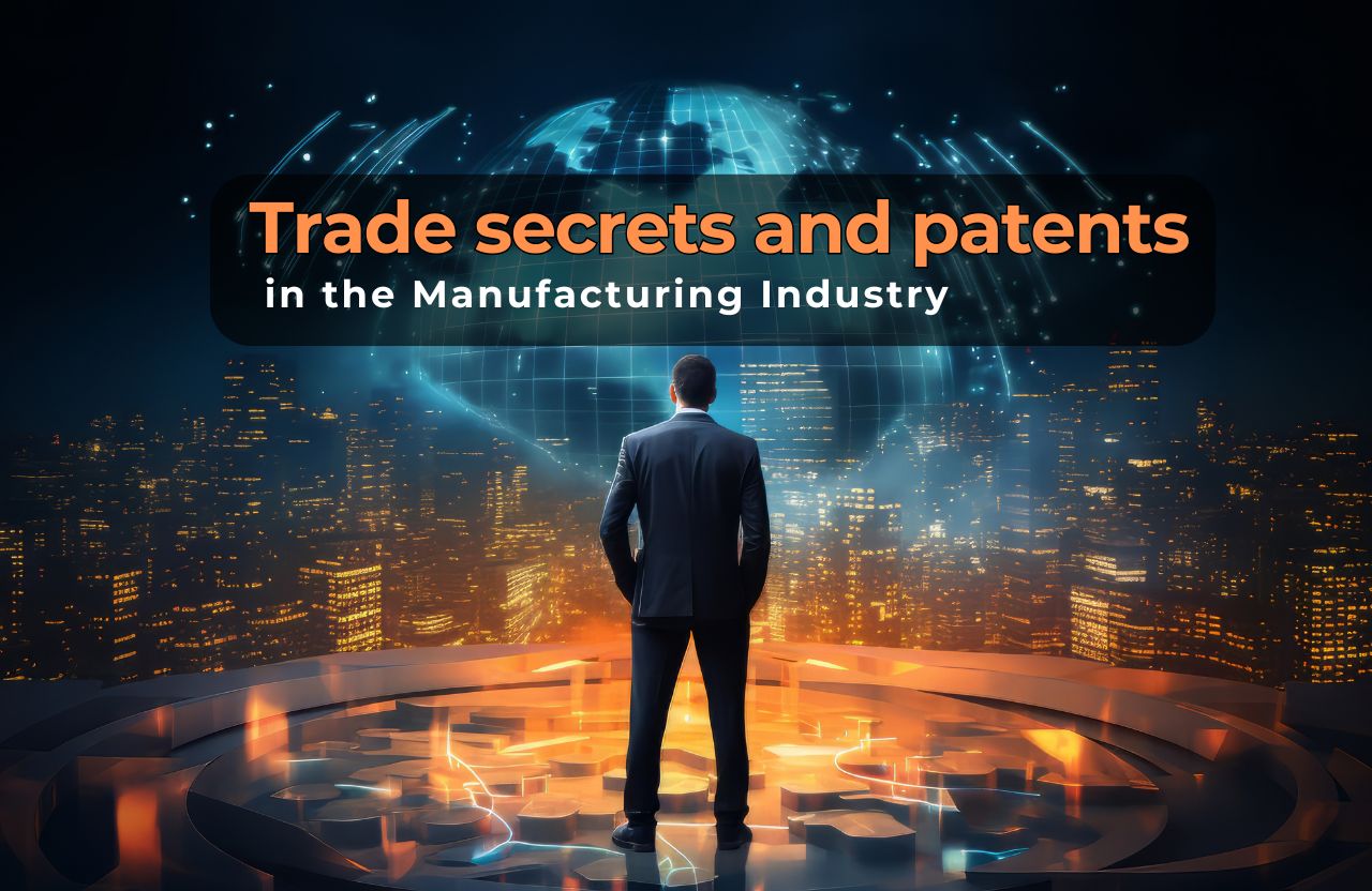 Protecting Trade Secrets and Patents in the Manufacturing Industry