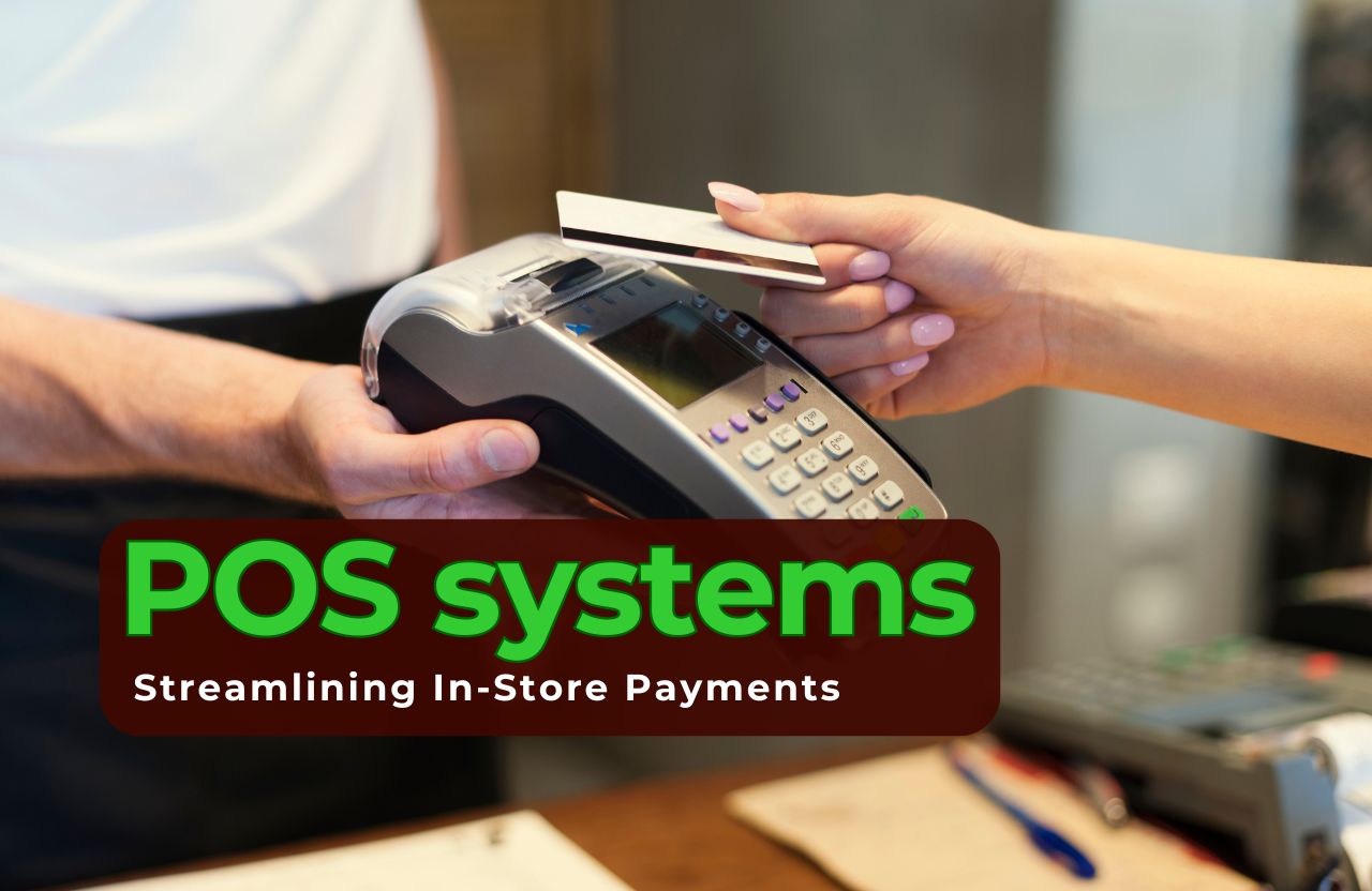 The Role of POS Systems in Streamlining In-Store Payments