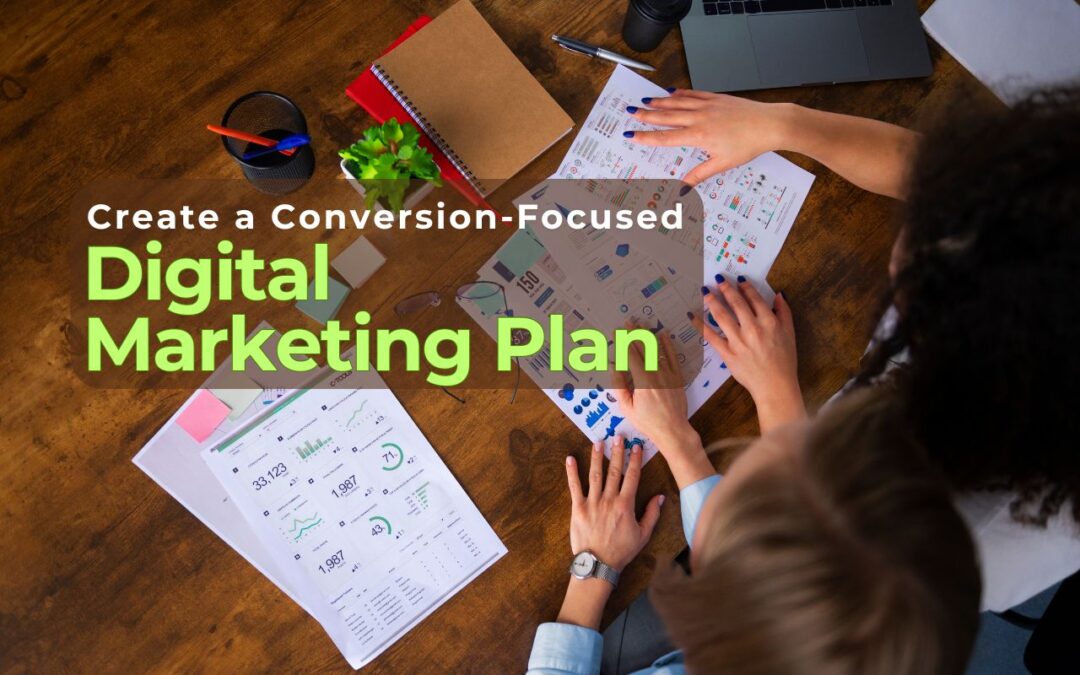 How to Create a Conversion-Focused Digital Marketing Plan