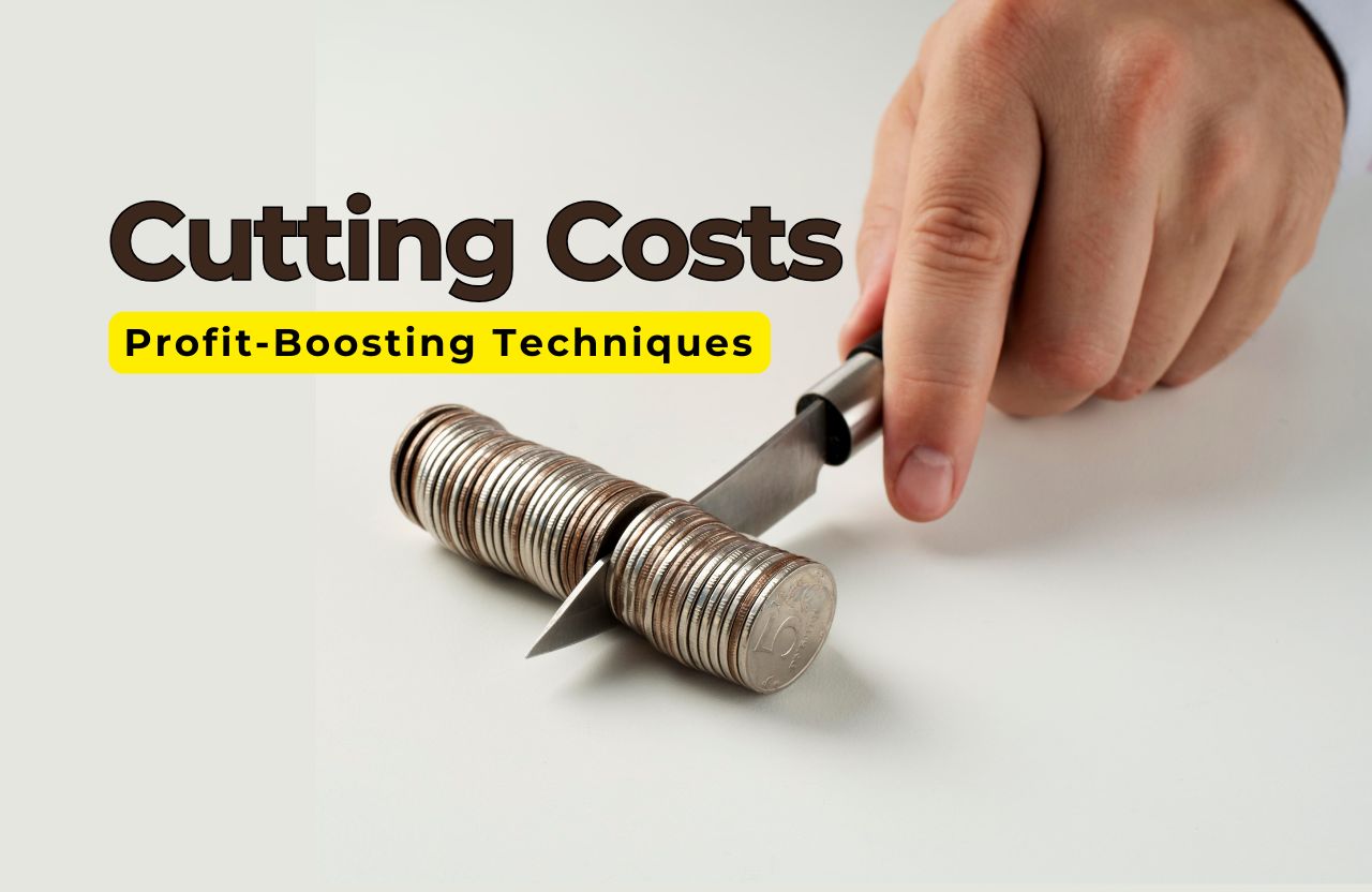 Cut Costs without Cutting Corners: Profit-Boosting Techniques
