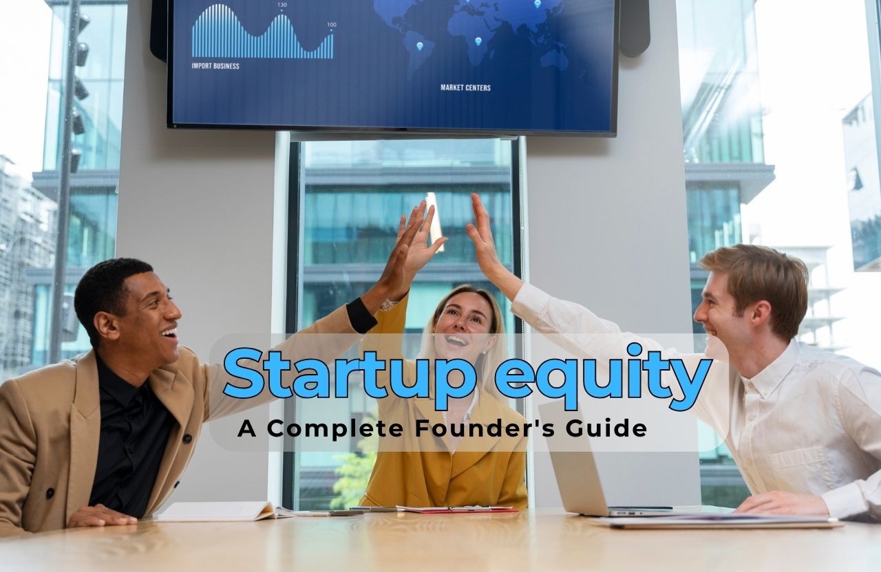 How to Handle Startup Equity Distribution: A Complete Founder’s Guide