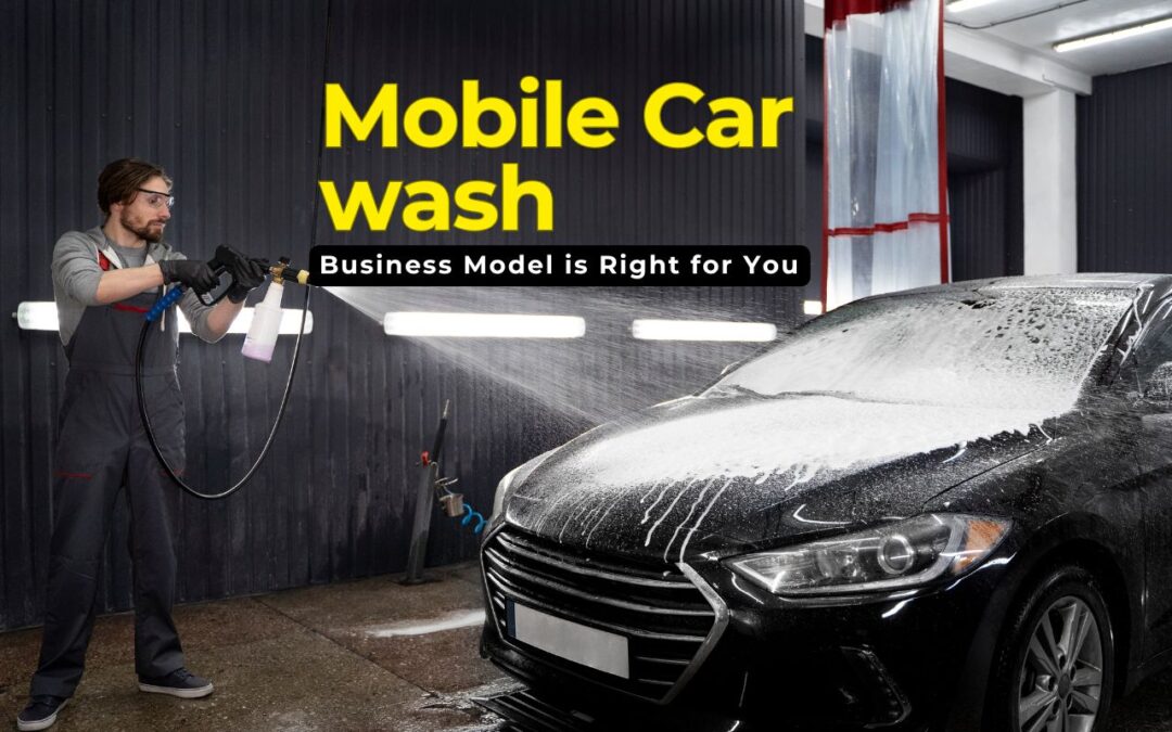 Mobile Car Wash vs. Fixed Location: Which Business Model is Right for You?