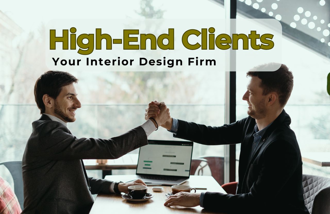 How to Attract High-End Clients to Your Interior Design Firm