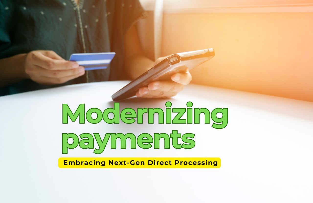 Modernizing Payments: Embracing Next‑Gen Direct Processing