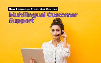How Language Translator Devices Are Enhancing Multilingual Customer Support