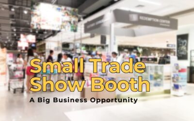 How to Turn a Small Trade Show Booth into a Big Business Opportunity