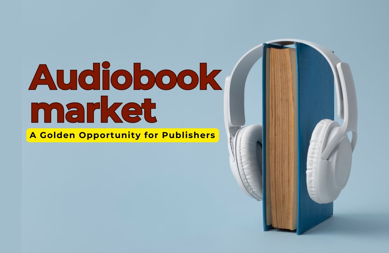 The Growing Audio Book Market: A Golden Opportunity for Publishers and Entrepreneurs