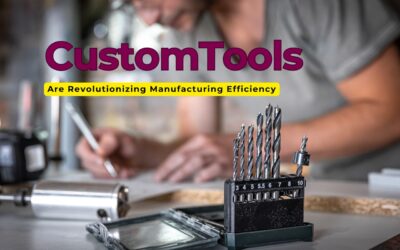 How Custom Tools Are Revolutionizing Manufacturing Efficiency