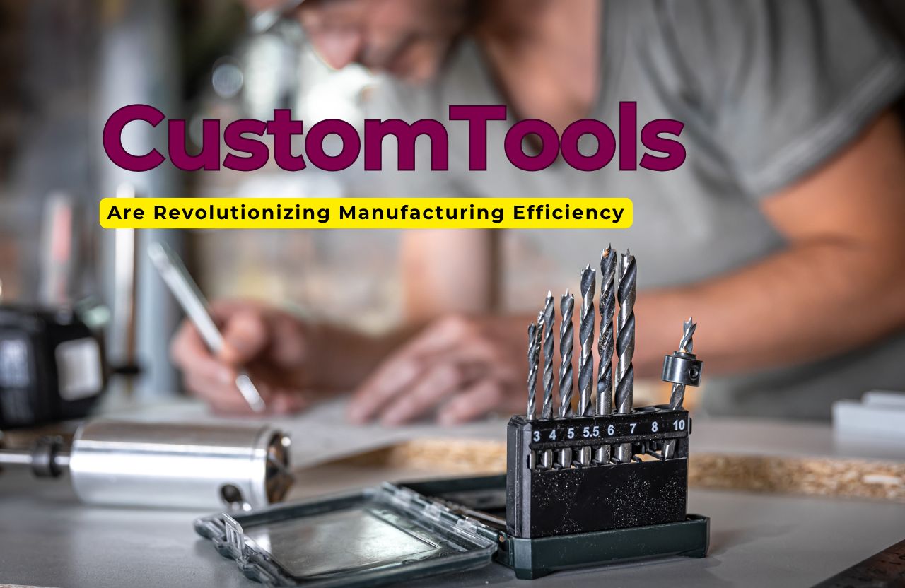 How Custom Tools Are Revolutionizing Manufacturing Efficiency