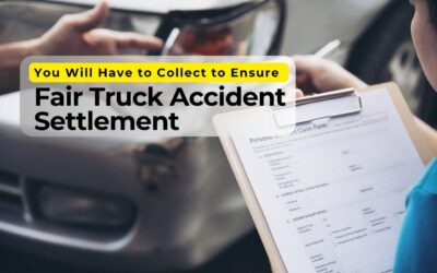 Evidence You Will Have to Collect to Ensure a Fair Truck Accident Settlement
