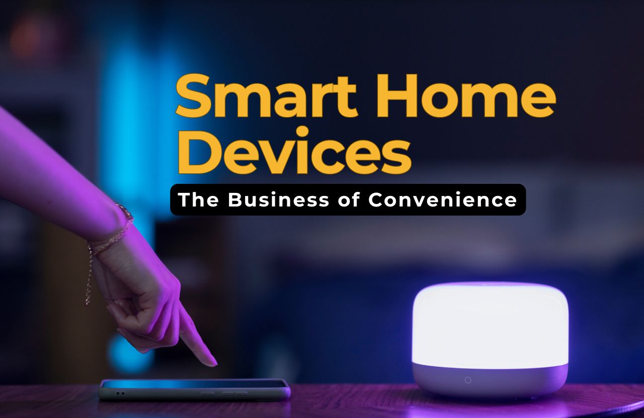 Smart Home Devices: The Business of Convenience