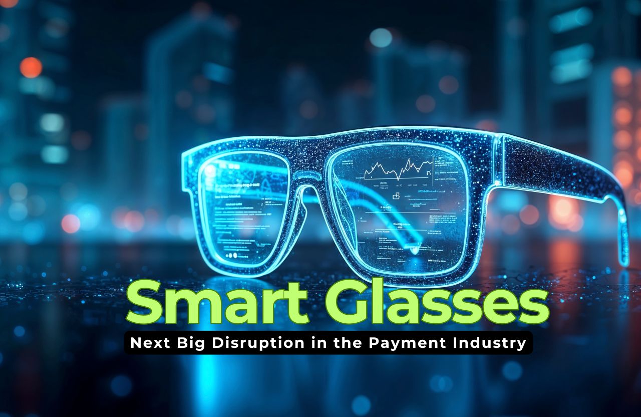 Why Smart Glasses Could Be the Next Big Disruption in the Payment Industry