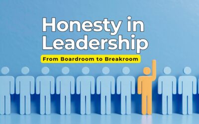 From Boardroom to Breakroom: Making Honesty a Daily Leadership Habit