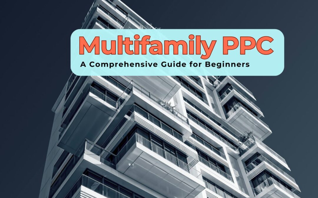 Understanding Multifamily PPC: A Comprehensive Guide for Beginners