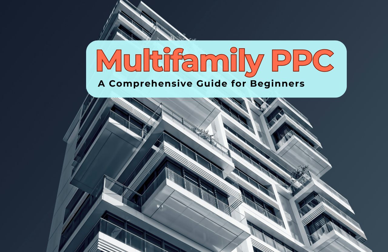 Understanding Multifamily PPC: A Comprehensive Guide for Beginners