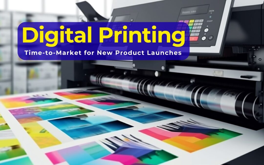 How Digital Printing Reduces Time-to-Market for New Product Launches