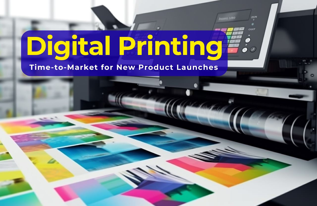 How Digital Printing Reduces Time-to-Market for New Product Launches
