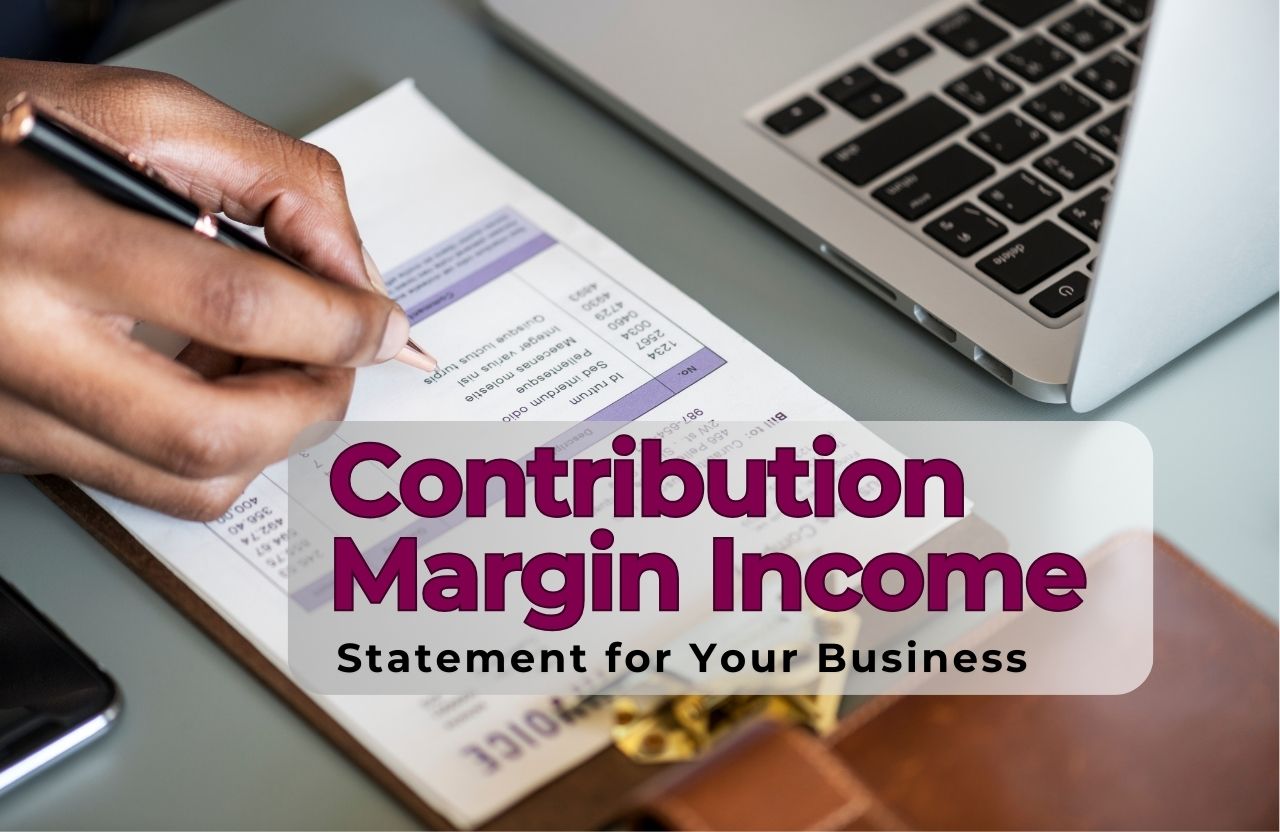 How to Prepare a Contribution Margin Income Statement for Your Business