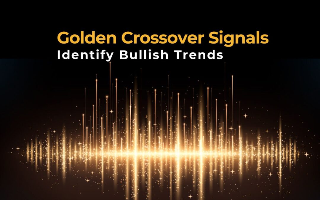 How Golden Crossover Signals Identify Bullish Trends?