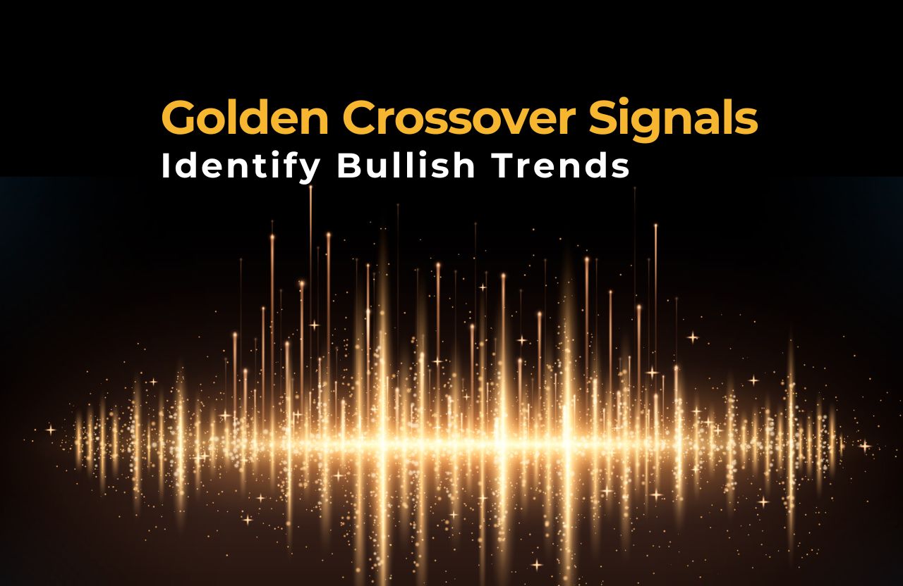 How Golden Crossover Signals Identify Bullish Trends?