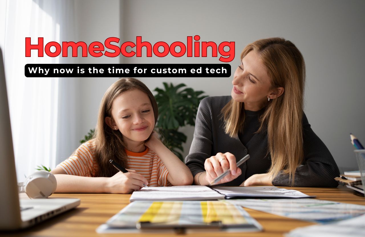 The rise of homeschooling: why now is the time for custom ed tech