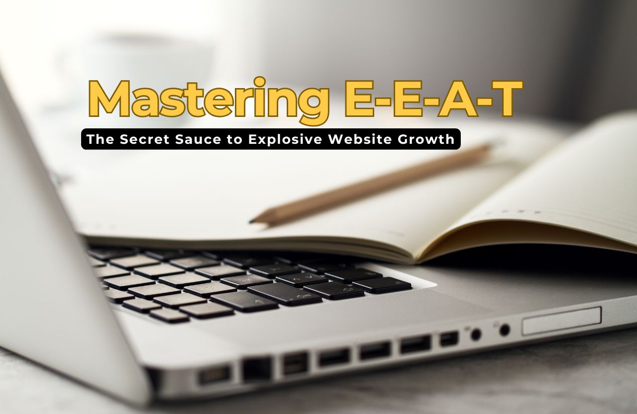 Mastering E-E-A-T: The Secret Sauce to Explosive Website Growth