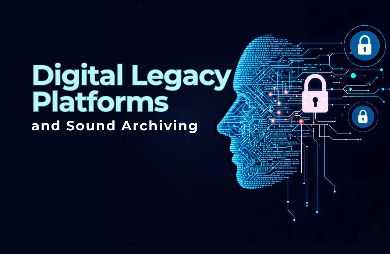 The Growing Market for Digital Legacy Platforms and Sound Archiving