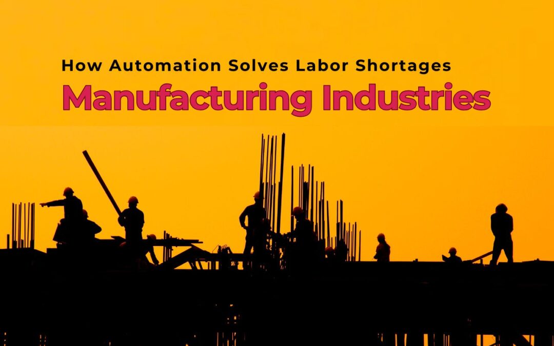 How Automation Solves Labor Shortages in Manufacturing Industries