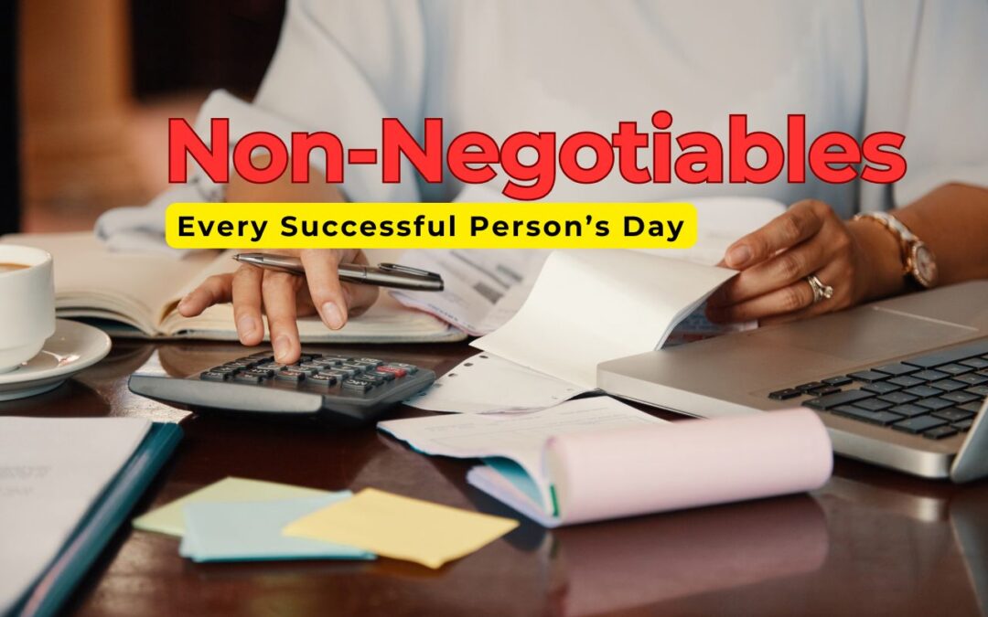 The 7 Non-Negotiables in Every Successful Person’s Day