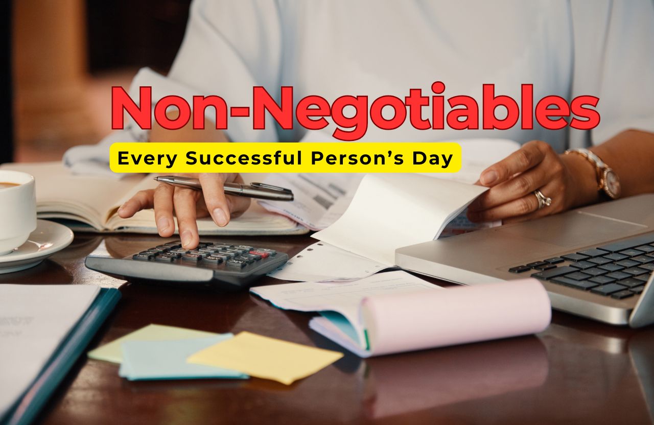 The 7 Non-Negotiables in Every Successful Person’s Day