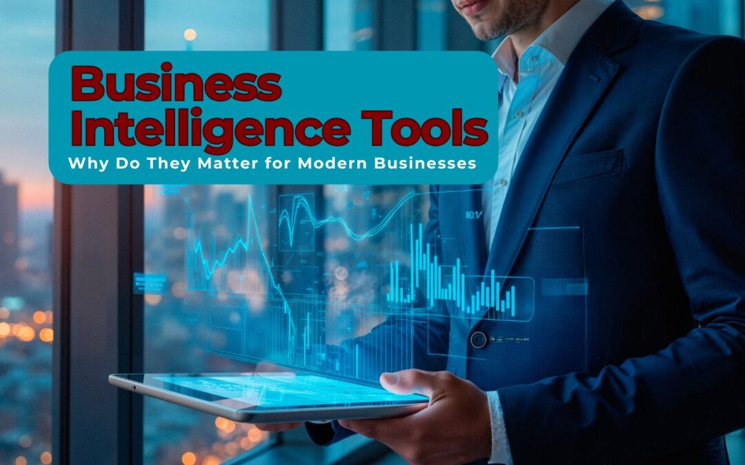 What Are Business Intelligence Tools, and Why Do They Matter for Modern Businesses?