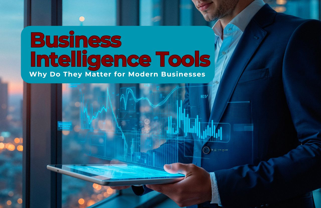What Are Business Intelligence Tools, and Why Do They Matter for Modern Businesses?