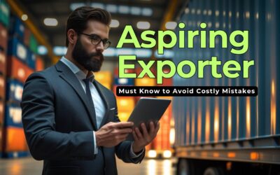 Before You Ship It: 11 Crucial Things Every Aspiring Exporter Must Know to Avoid Costly Mistakes