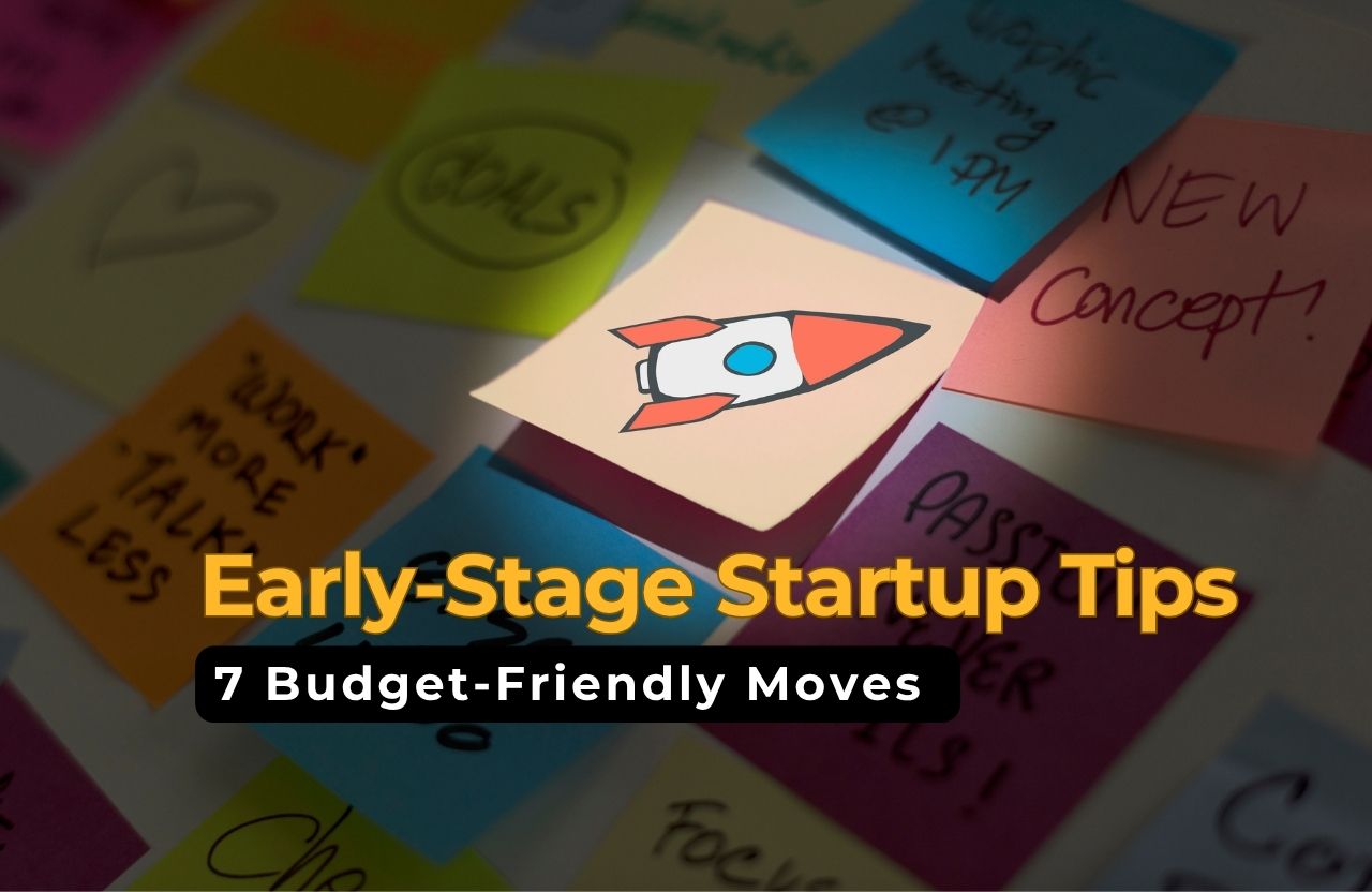 Early-Stage Startup Tips: 7 Budget-Friendly Moves That Actually Work