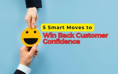 5 Smart Moves to Win Back Customer Confidence and Keep It Forever 