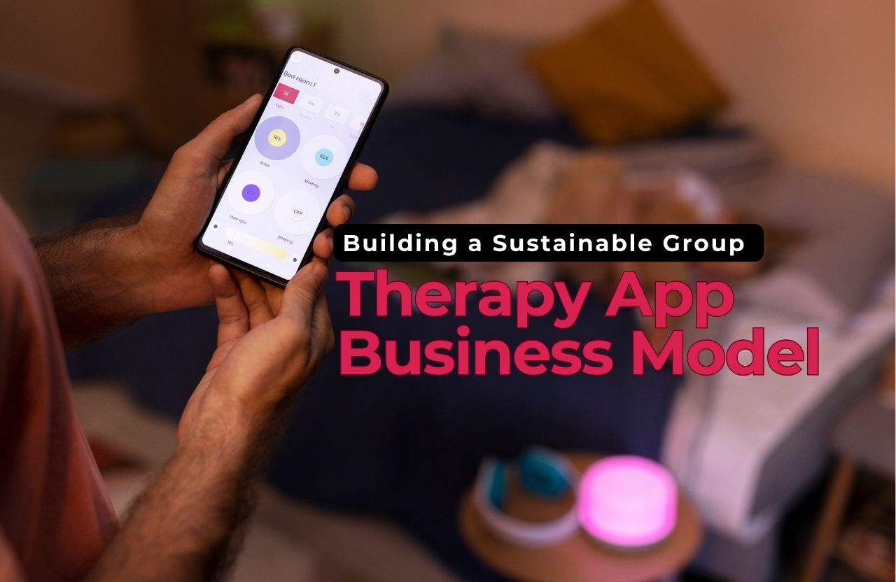 Building a Sustainable Group Therapy App Business Model