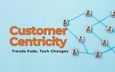 Trends Fade, Tech Changes, But Customer-Centricity Always Wins