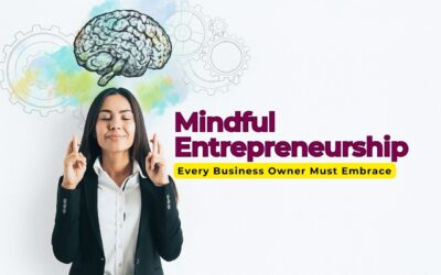 Mindful Entrepreneurship: The New Age Superpower Every Business Owner Must Embrace